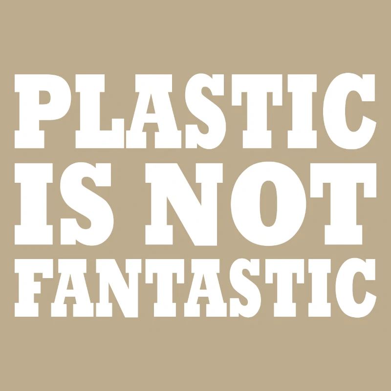 Plastic is not fantastic