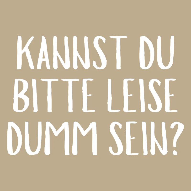 KANNST DU Bitte Leise Dumm Sein?Funny Quche Konter