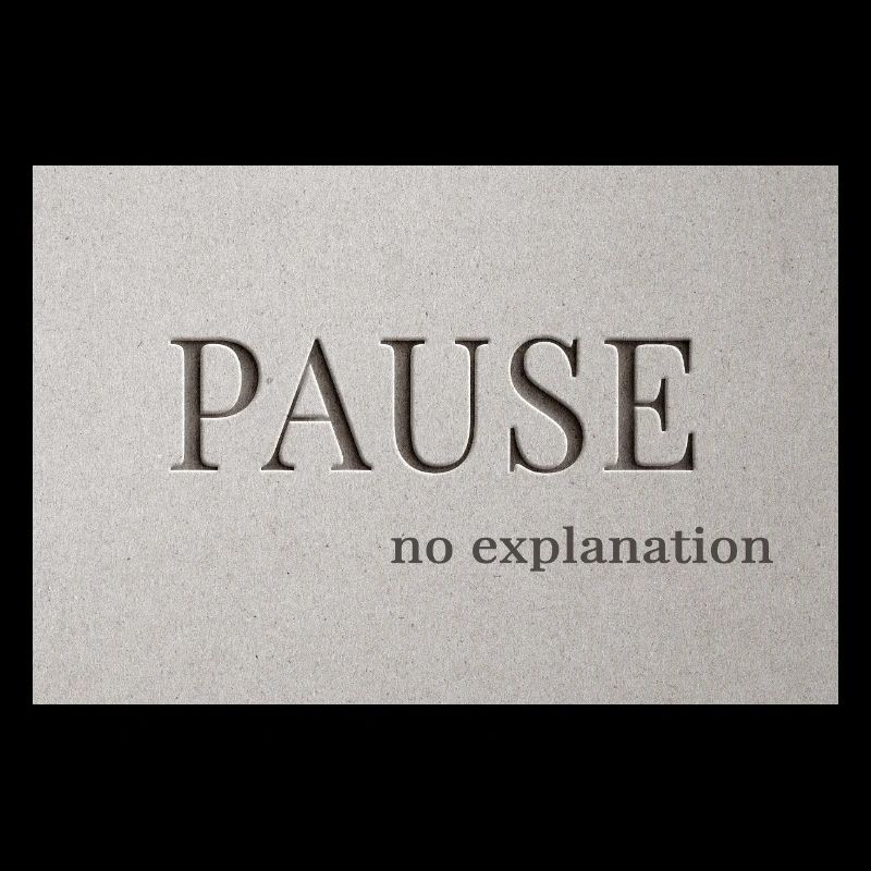 PAUSE – pas d’explication