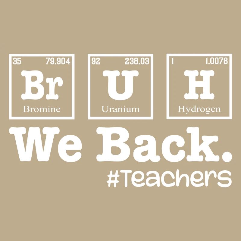 Bruh We Back To School - Table Elements Teacher