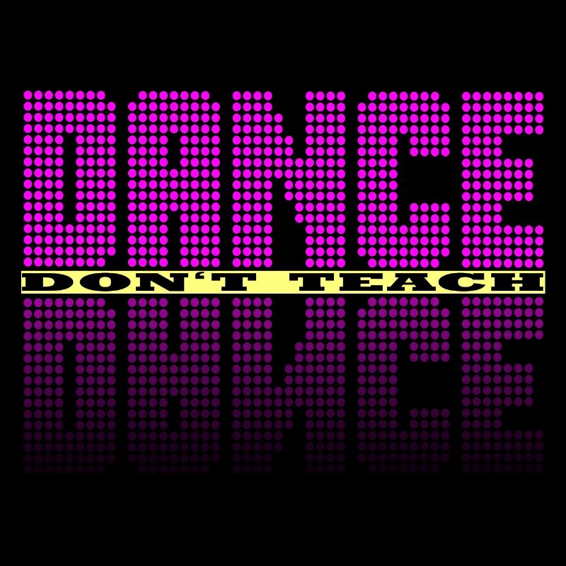 Dance dont teach