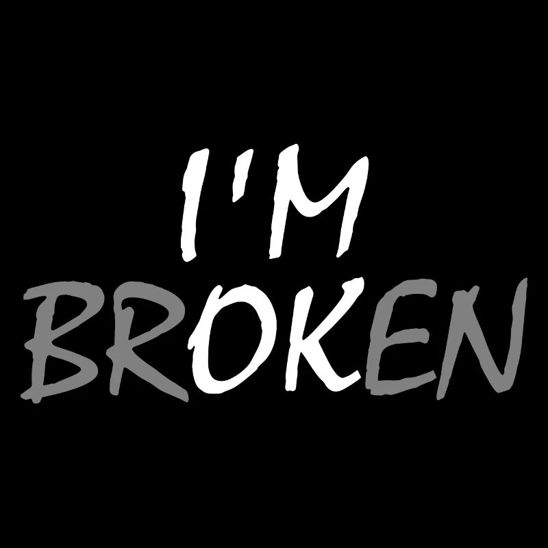 I'm broken I'm ok