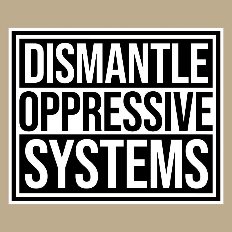 Dismantle Oppressive Systems Activism Statement