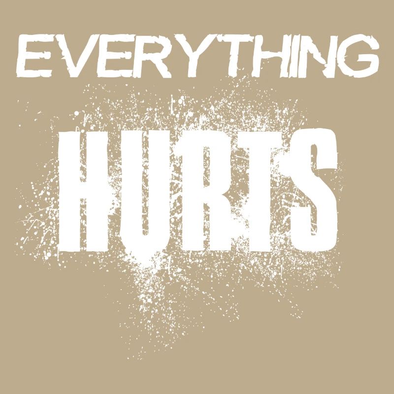 Everything hurts - white font - white font