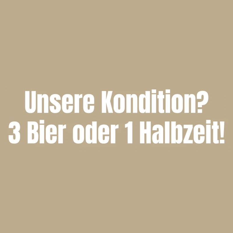 Unsere Kondition? 3 Bier oder 1 Halbzeit.