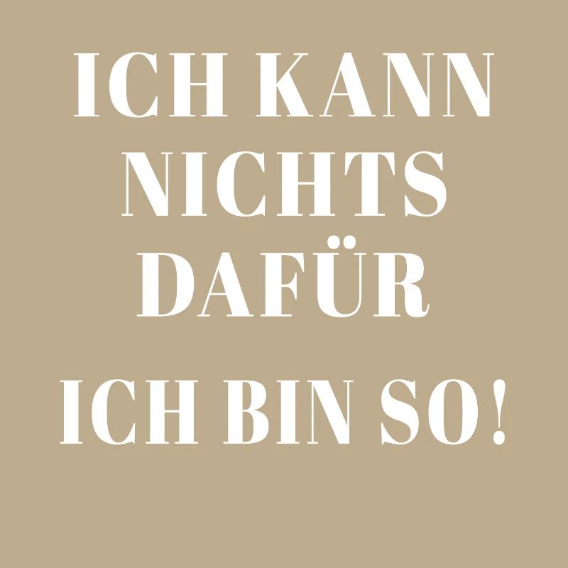 Ich kann nichts dafür ich bin so
