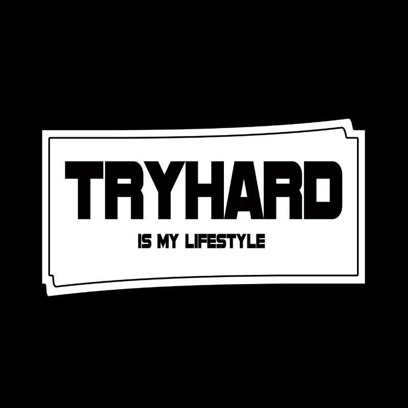 Tryhard est mon style de vie