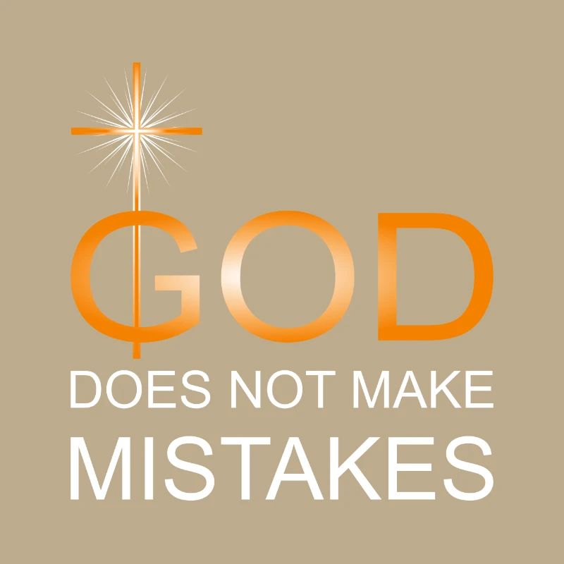 God does not make mistakes