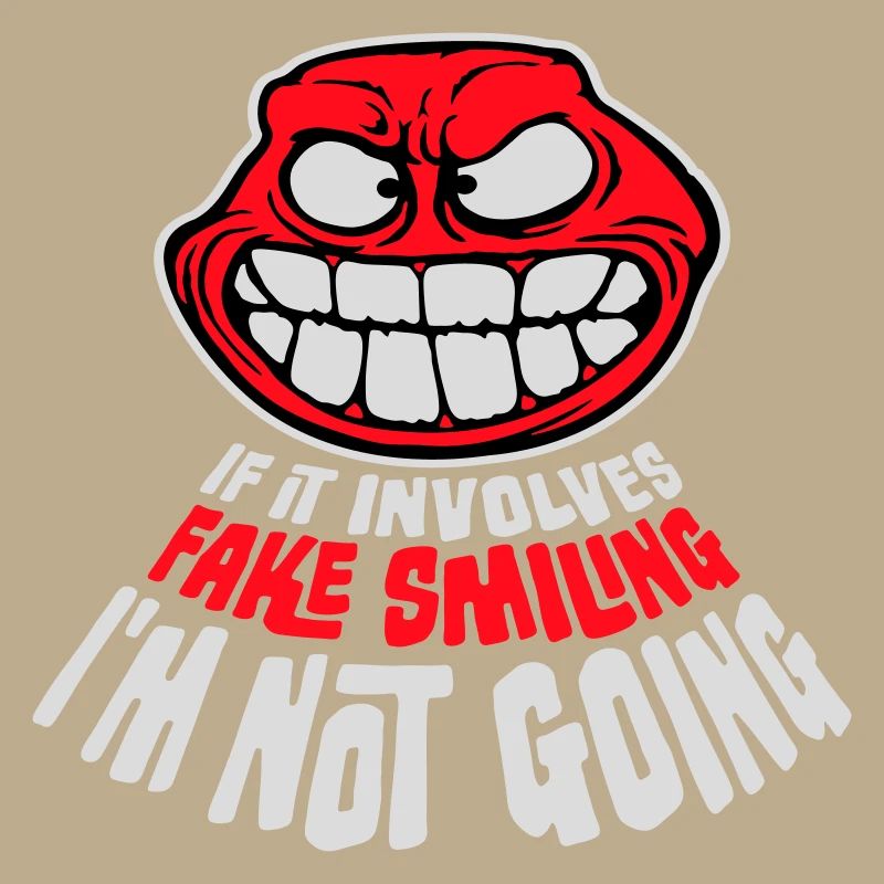 If It Involves Fake Smiling I'm Not Going Spruch