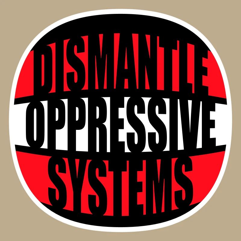 Dismantle Oppressive Systems Aktivismus Statement