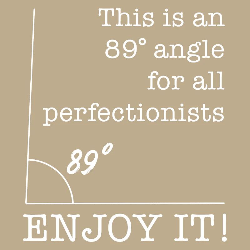 89 Degree Angle for Perfectionists funny saying