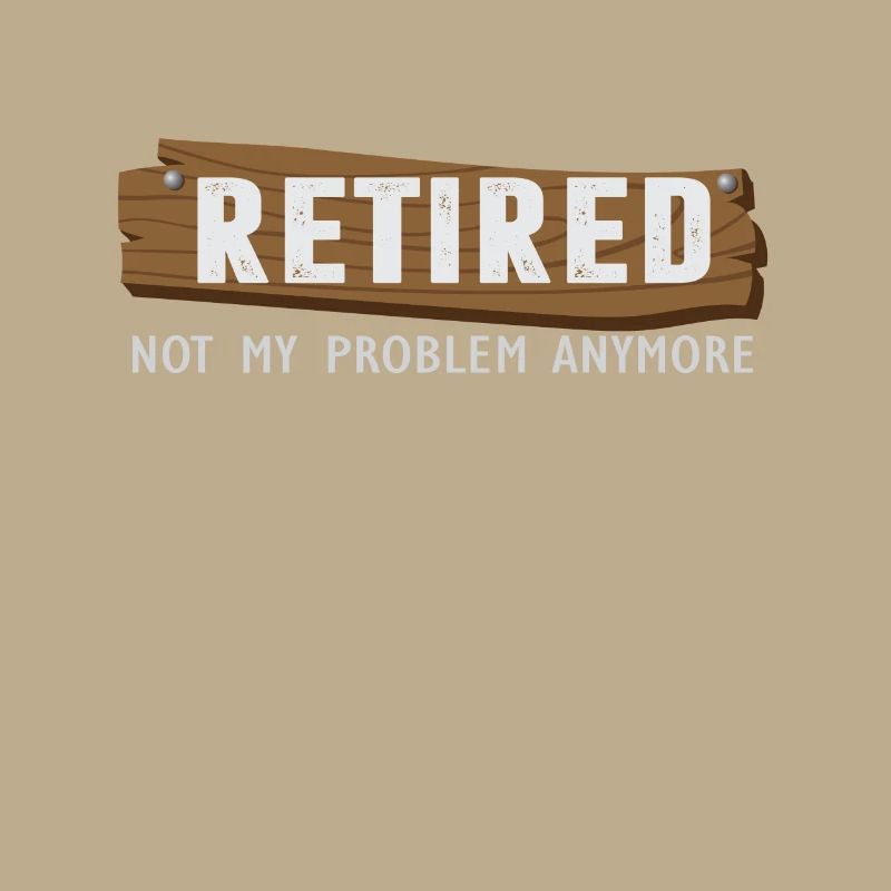Retired Not My Problem Anymore Funny Retirement
