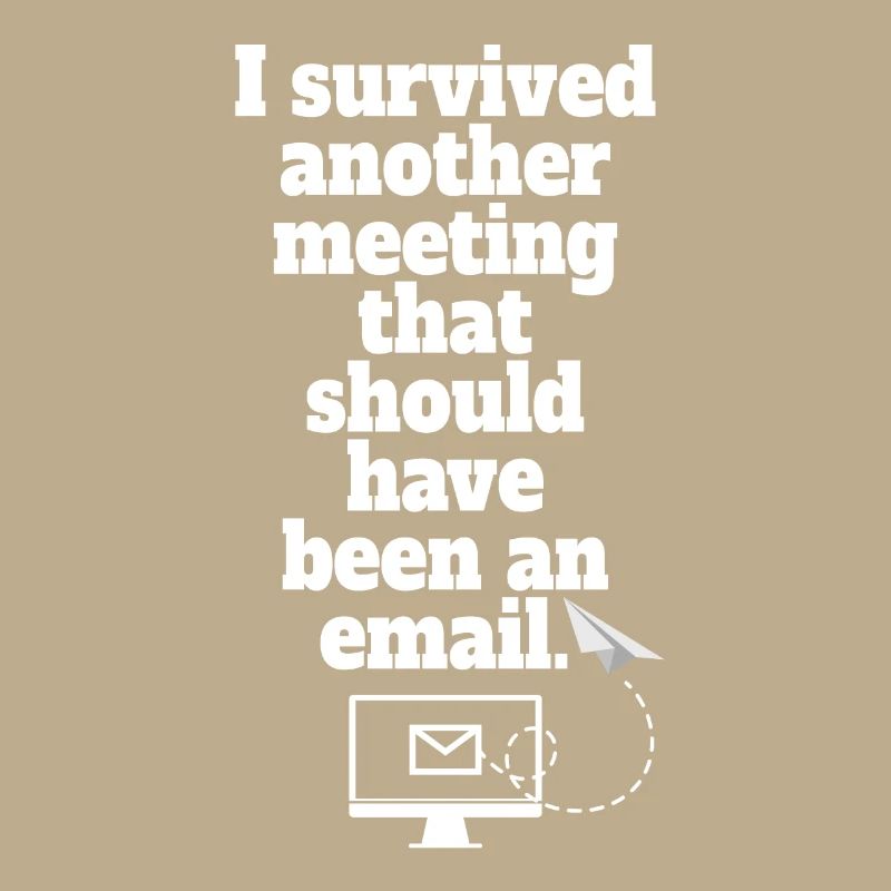 I Survived Another Meeting Email Home Office Office