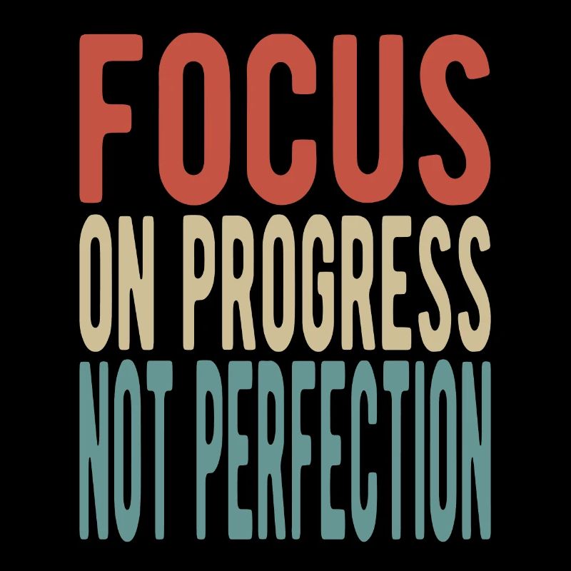 Focus on progress, not perfection