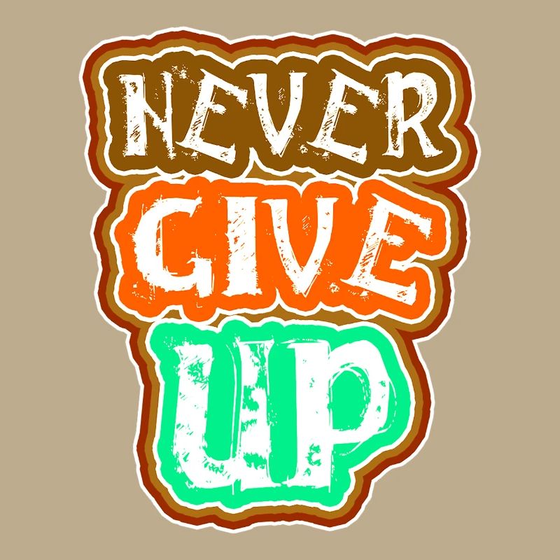 Never give up