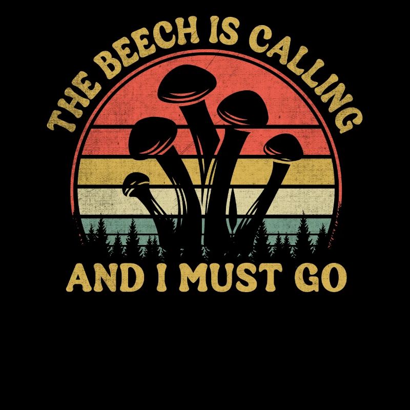 The Beech Is Calling And I Must Go - Mushroom Saying