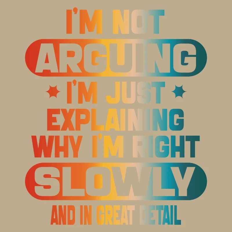 funy I m not arguing I m just explaining I m right