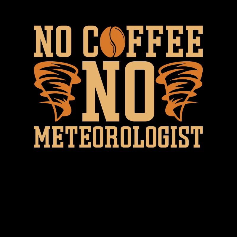 Meteorologist No Coffee No Forecaster Coffee Lover