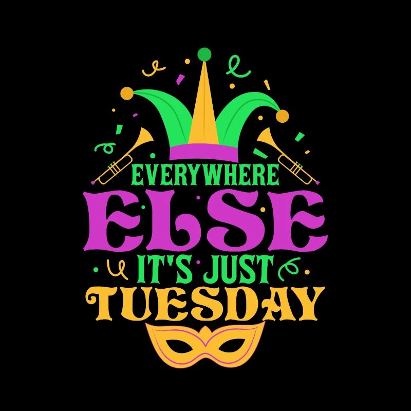 Everywhere Else It's Just Tuesday Mardi Gras Carni