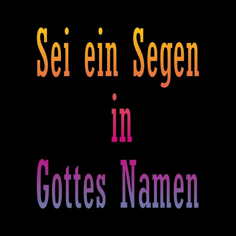 Sei ein Segen in Gottes Namen