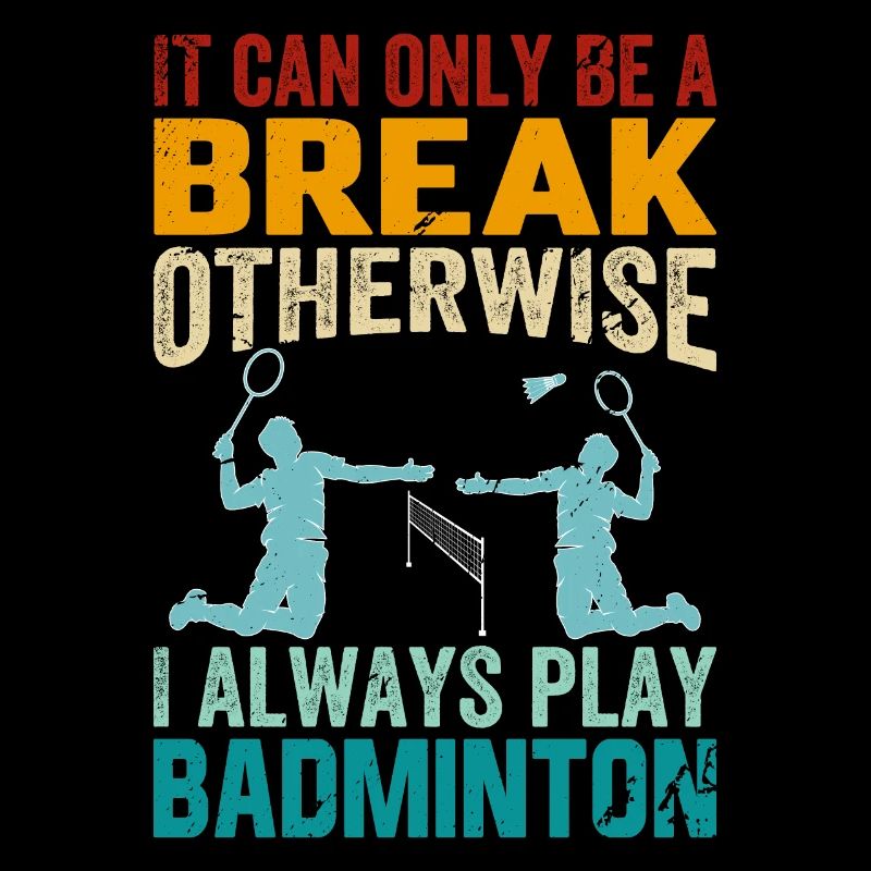 Funny badminton saying – it can only be a break