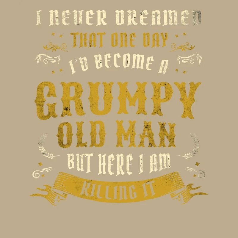 I Never Dreamed That I'd Become A Grumpy Old Man