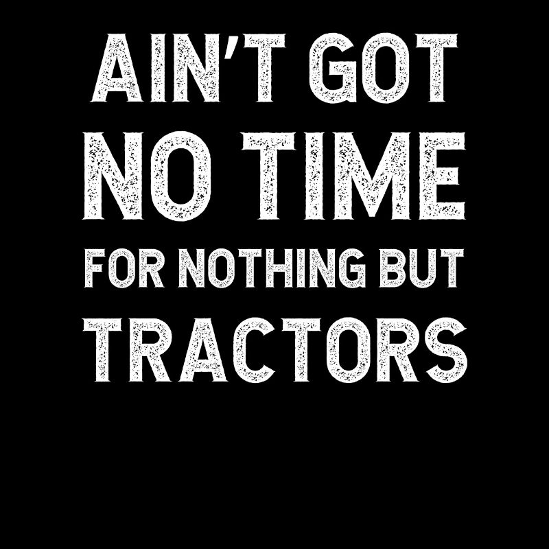 Funny Tractors Farming Farmer Got No Time For