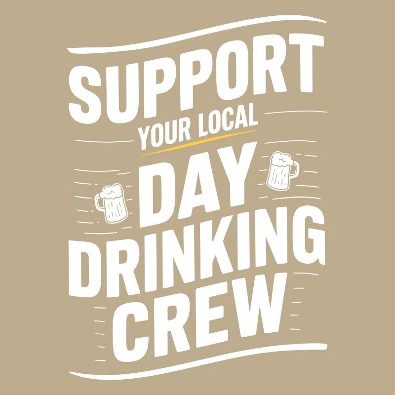 Support your local Day Drinking Crew Alcohol