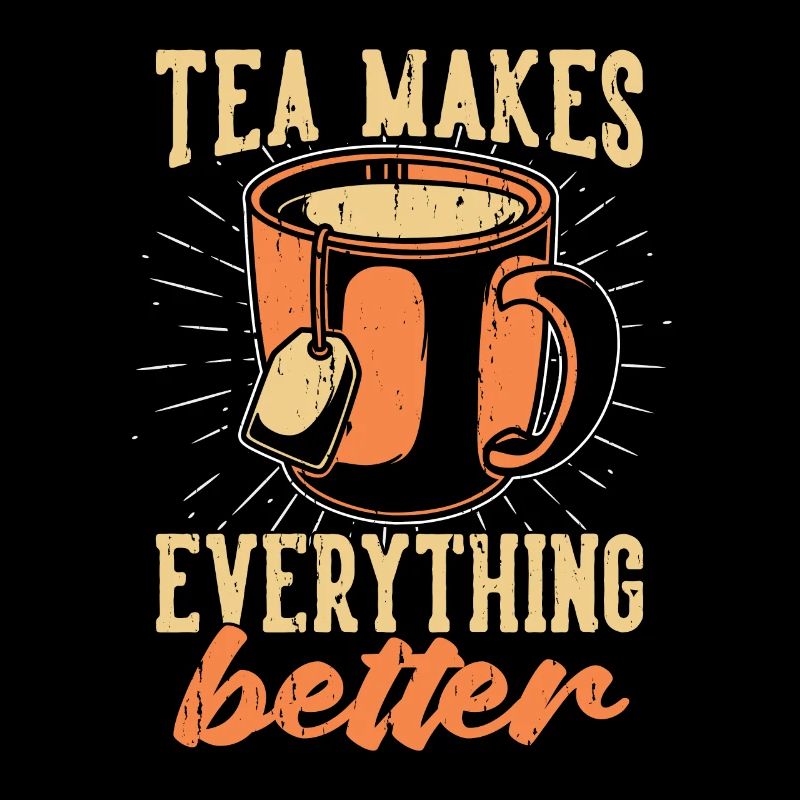 Hot Tea Makes Everything Better Tea Party Lover