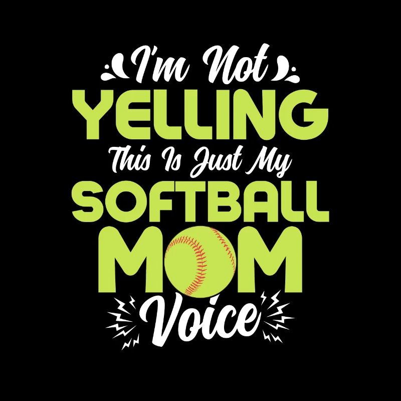 I'm Not Yelling This Is Just My Softball Mom Voice