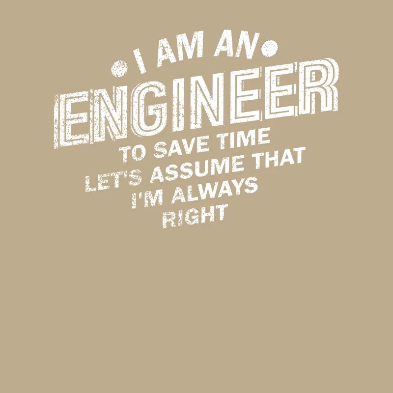 I Am An Engineer Always Right