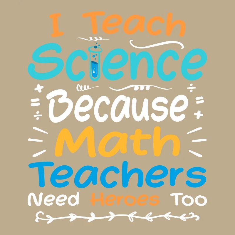 I Teach Science Because Math Teachers Need Heroes