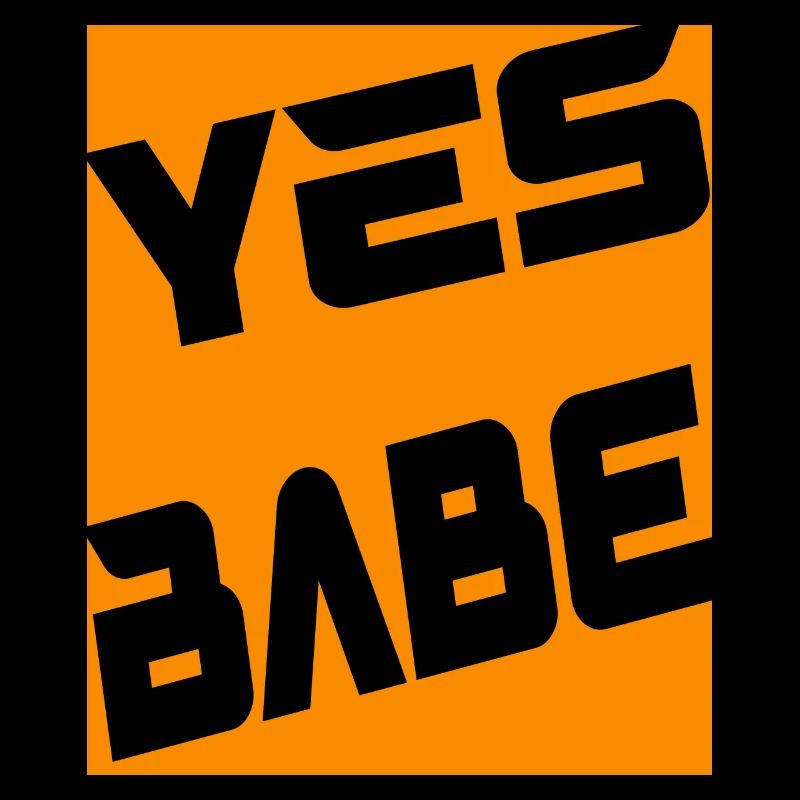 Yes Babe