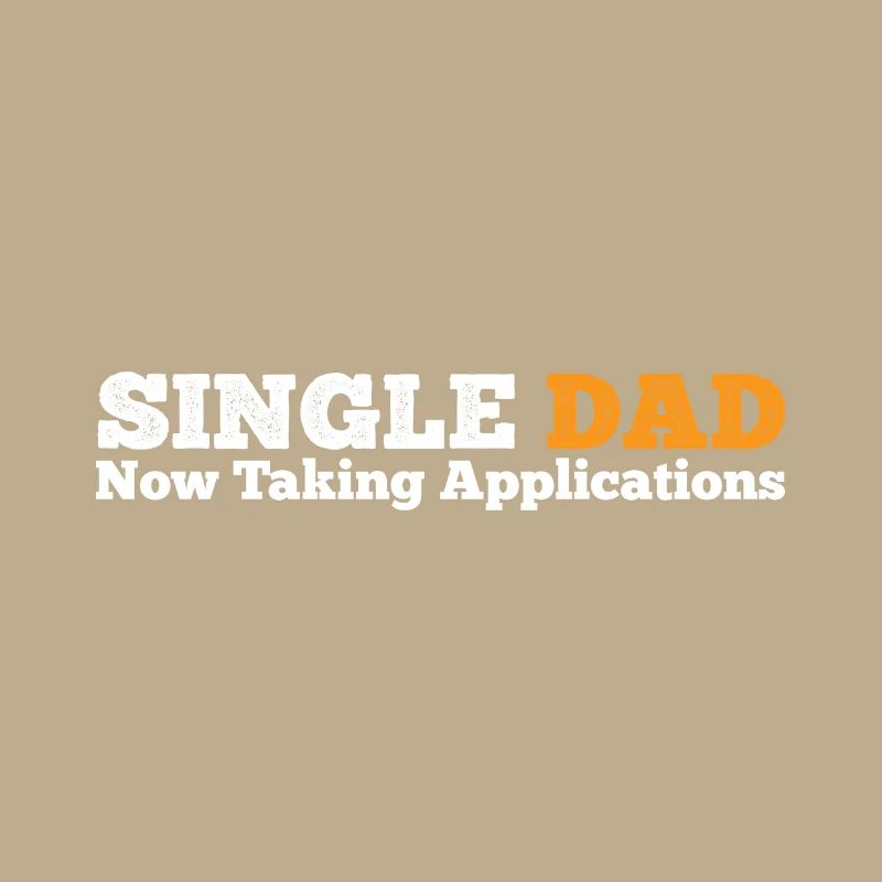 Single Dad taking application funny cool