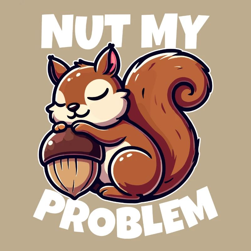 Nut My Problem - Witziges Eichhörnchen-Design