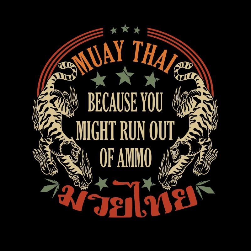 Muay Thai Because You Run Might Out Of Ammo Gift