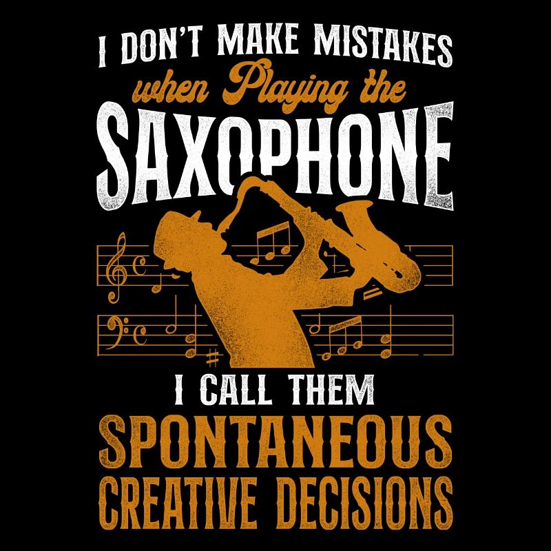 Saxophone I Don't Make Mistakes