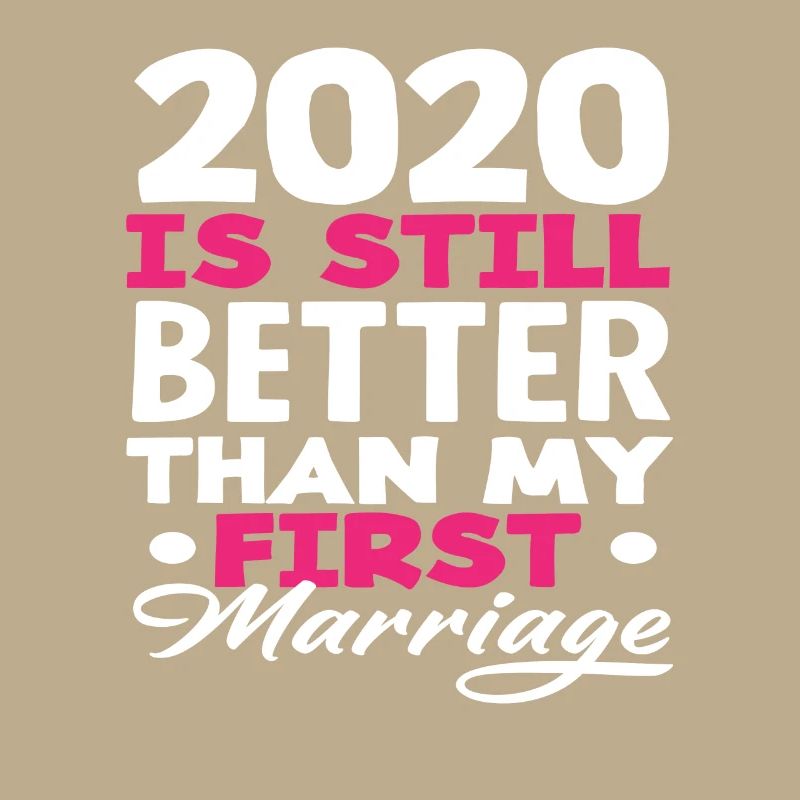 2020 Ist Immer Noch Besser Als Meine Erste Ehe