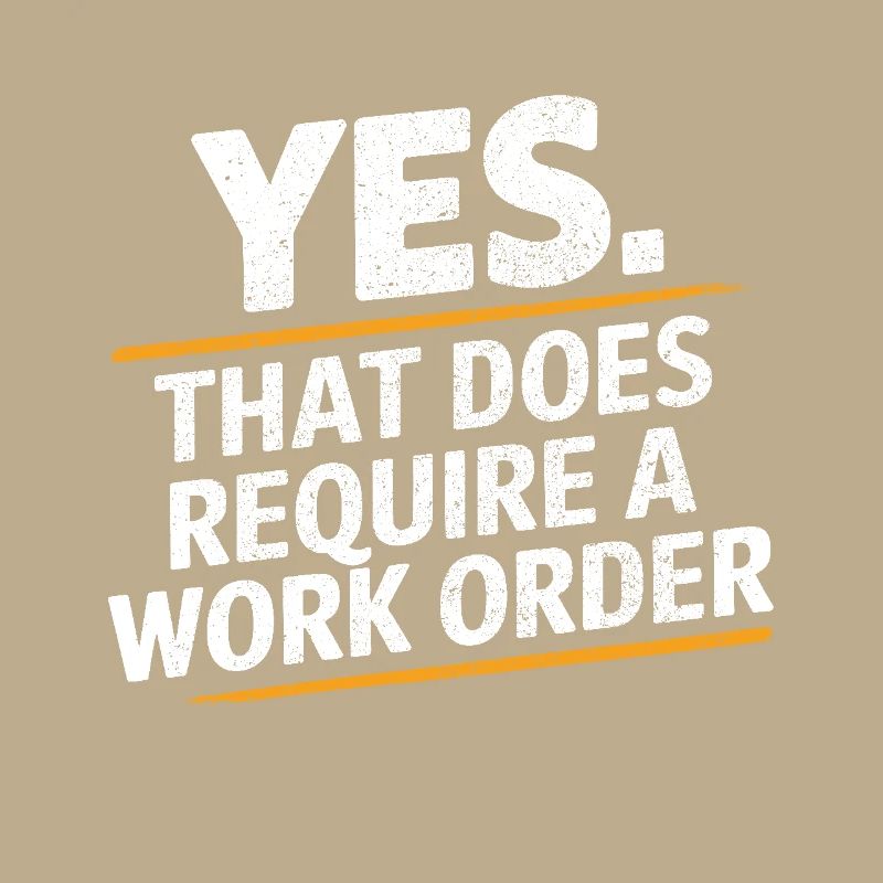 Yes That Does Require A Work Order IT Office Humor