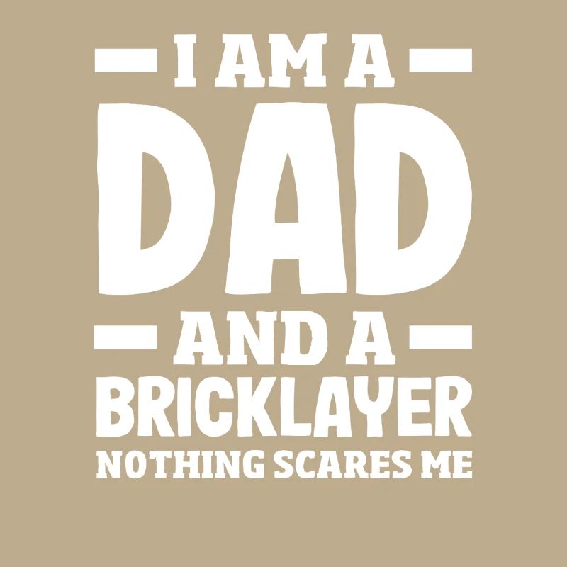 Bricklayer father Nothing scares me Pride