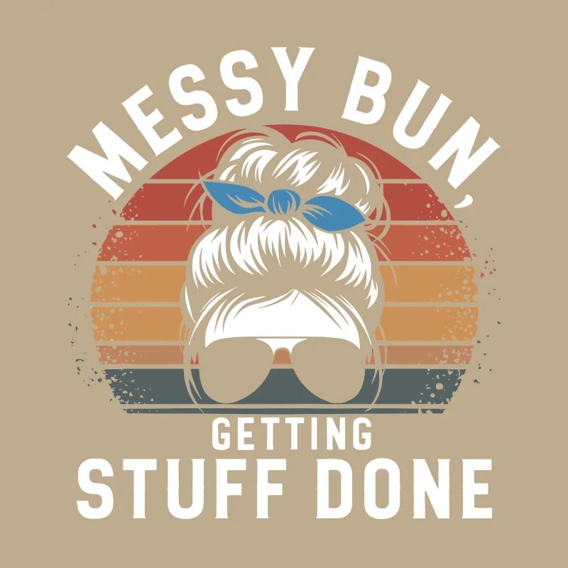 Messy Bun Getting Stuff Done Cleaning Humor