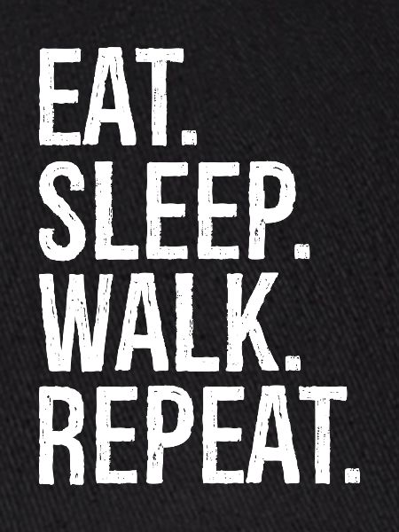 eat sleep walk repeat
