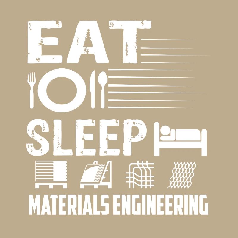 Materials Engineer Eat Sleep Materials Engineering