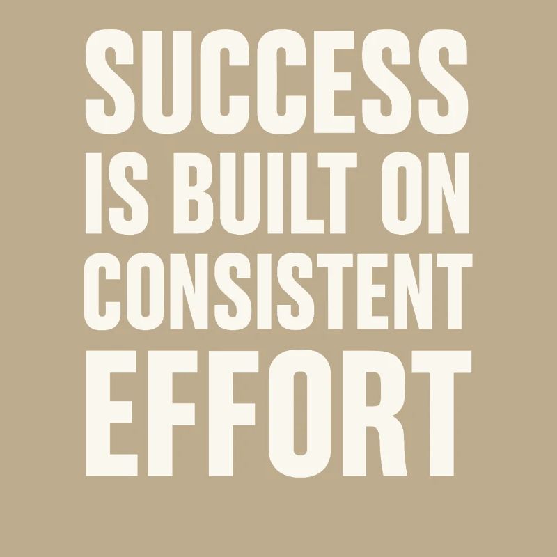 Success comes from consistent effort -