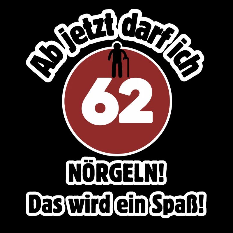 62. Geburtstag Ab jetzt darf ich nörgeln - Spaß