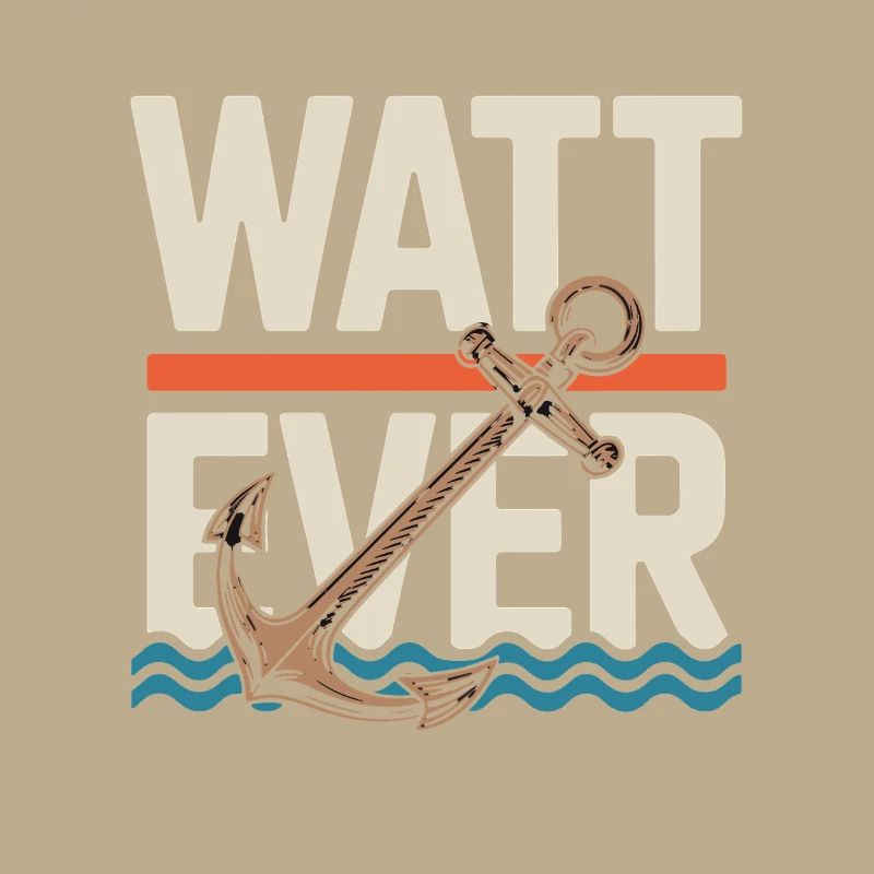 Watt Ever Anker Maritimer Humor