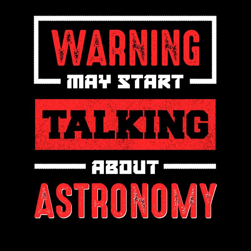 Warning: Talk about astronomy now