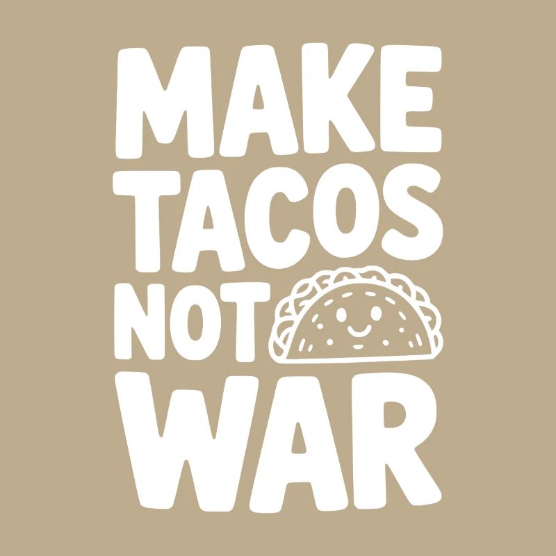Make Tacos Not War