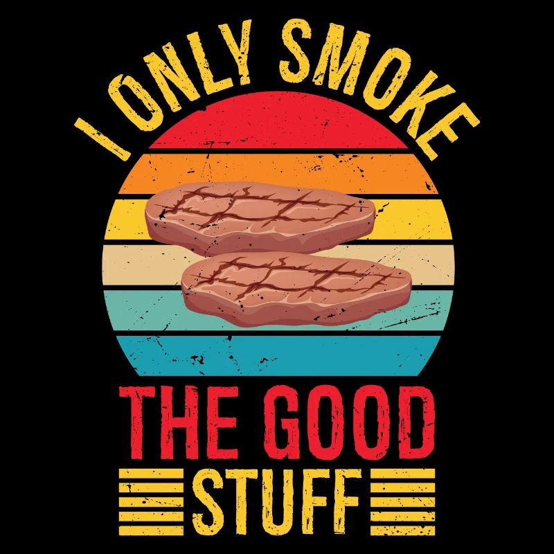 I Only Smoke Good Stuff Funny BBQ Pit Meat Smoke