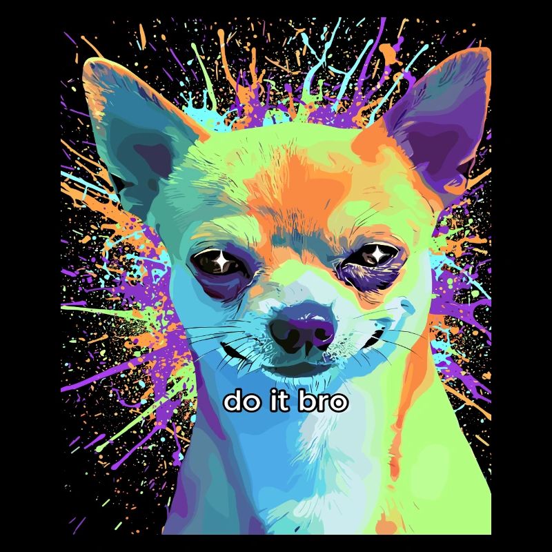 Pop-Art Chihuahua "Do It Bro"